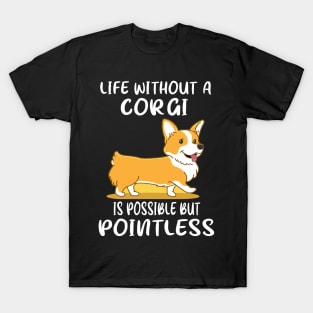 Life Without A Corgi Is Possible But Pointless (49) T-Shirt